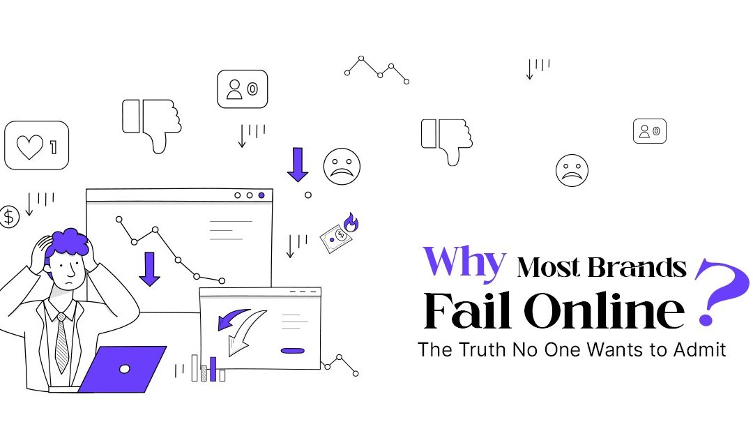 Why Most Brands Fail Online: The Truth No One Wants to Admit
